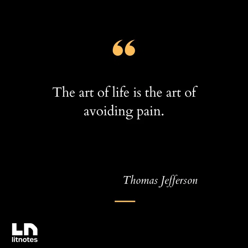 The art of life is the art of avoiding pain.